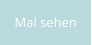 Mal sehen